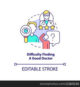 Difficulty finding good doctor concept icon. Current healthcare issue abstract idea thin line illustration. Quality check. Isolated outline drawing. Editable stroke. Arial, Myriad Pro-Bold fonts used. Difficulty finding good doctor concept icon