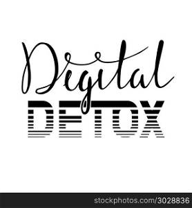 Digital detox. Vector hand drawn lettering illustration on white background. isolated. For posters, cards,. Digital detox. Vector hand drawn lettering illustration on white background. isolated. For posters, cards, t shirts, healthy life style movement, motivation, prints, banner.