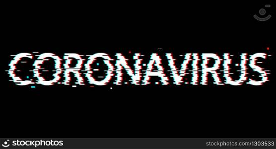 Digital glitch word Coronavirus on black background. Virus concept inscription typography design. Modern vector illustration.. Digital glitch word Coronavirus on black background. Virus concept