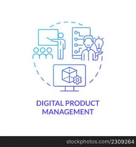 Digital product management blue gradient concept icon. Business strategy. Advanced digital skills abstract idea thin line illustration. Isolated outline drawing. Myriad Pro-Bold fonts used. Digital product management blue gradient concept icon