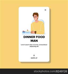 dinner food man vector. lunch happy, meal diet, lifestyle healthy, salad home, adult snack, eat people person dinner food man character. people flat cartoon illustration. dinner food man vector