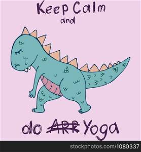 Dinosaur in yoga asanas, hand drawn vector illustration with lettering. ???????? RGB