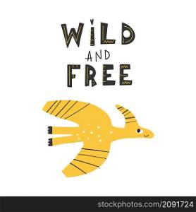 Dinosaur with slogan graphic - wild adn free, funny dino cartoons. Vector funny lettering quote with dino icon, scandinavian hand drawn illustration for greeting card, t shirt, print, stickers, posters design.. Dinosaur with slogan graphic - wild adn free, funny dino cartoons.