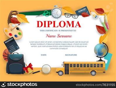 Diploma, school education certificate template, vector preschool and kindergarten graduate award. Graduation diploma certificate for school courses with lessons items, school bag and bus. Diploma, school education certificate template