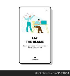 Director Lay Blame And Scream On Employee Vector. Boss Lay Blame And Screaming On Tired Colleague. Depressed Or Exhausted By Loud Man Worker. Characters Web Flat Cartoon Illustration. Director Lay Blame And Scream On Employee Vector