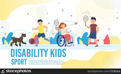 Disabled Children Sport Hobby Trendy Flat Vector Banner, Poster Template. Handicapped or Injured Girl in Wheelchair Playing Badminton with Friend, Boy with Leg Prosthesis Walk with Dog Illustration