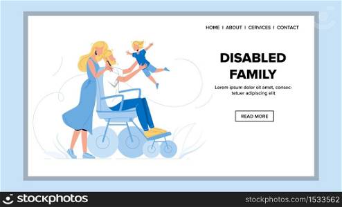 Disabled Family Walking And Play Together Vector. Disabled Father Man In Wheelchair Playing With Son And Walk With Mother. Characters Parents With Child Active Time Web Cartoon Illustration. Disabled Family Walking And Play Together Vector