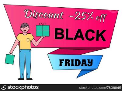 Discount and sale on black friday vector. Banner with proposition of 25 percent lowering of price, man holding present and bag. Character shopping using promotion and clearance flat style male. Discount 25 Percent Off Black Friday Banner Vector