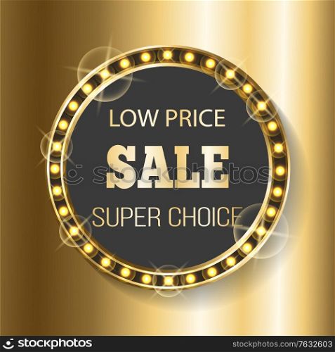 Discounts and clearance vector, circle vintage style, retro banner with inscription. Bulbs shining with gold color, Sale super choice and promotions. Stiker for Black friday sale. Low Price Sale Super Choice in Market Gold Banner