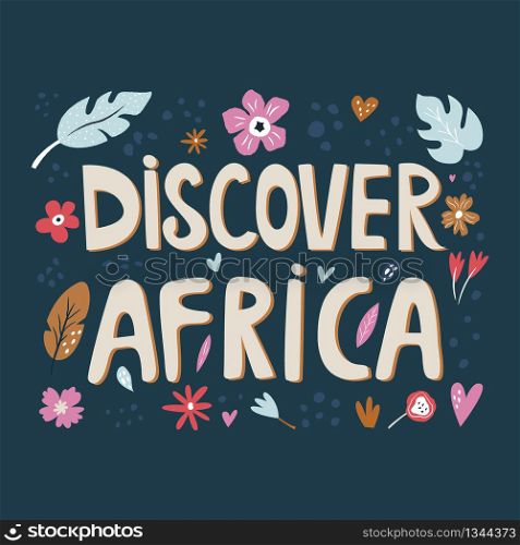 Discover Africa hand drawn slogan with decorative elements. Travel greeting card, t-shirt print. Discover Africa hand drawn slogan with decorations
