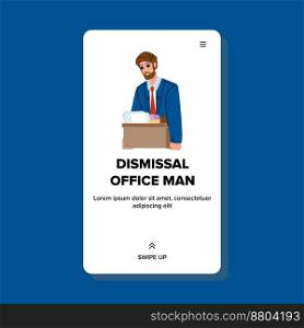 dismissal office man vector. employee work, job fired, failure problem, worker dismissal office man web flat cartoon illustration. dismissal office man vector