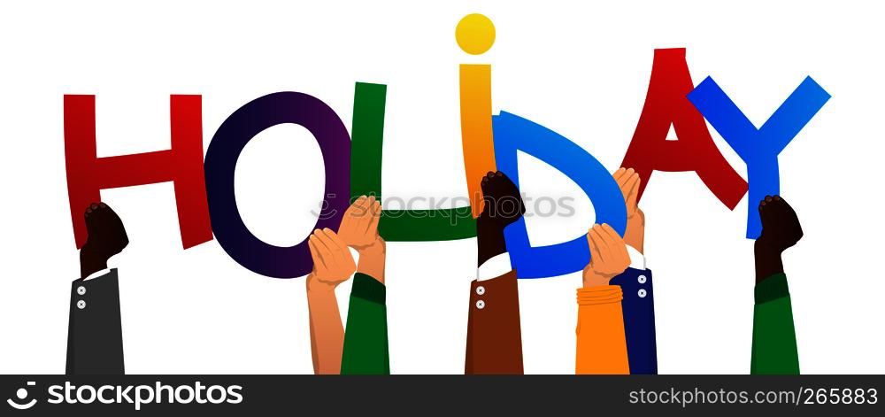 Diverse hands holding letters of the alphabet created the word Holiday. Vector illustration.