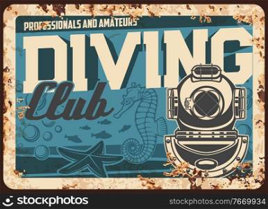 Diving club metal rusty plate, scuba sport poster, vector retro. Sea or ocean snorkeling and aqualung underwater dive center, marine and nautical adventure training, practice, metal plate with rust. Diving club metal rusty plate, scuba sport poster
