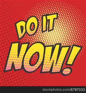 Do it now! Comic style phrase. Vector illustration.
