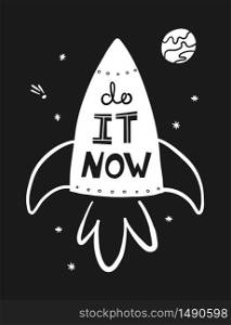 Do it now Motivational phrase. Rocket and space with lettering. Spaceship, stars and planet composition with typography. Handdrawn Vector illustration. Black and white. Do it now Motivational phrase. Rocket and space with lettering. Spaceship, stars and planet composition with typography.