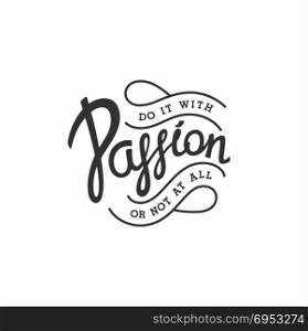 Do it with Passion. Do it with Passion, or not at all. Creative handwritten calligraphy emblem. Vector illustration