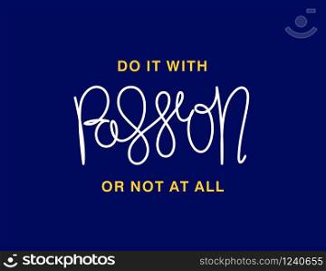 Do it with Passion, or not at all. Linear calligraphy lettering. Trendy thin line handwritten phrase. T shirt vector design. Do it with Passion, or not at all. Linear calligraphy lettering. T shirt vector design