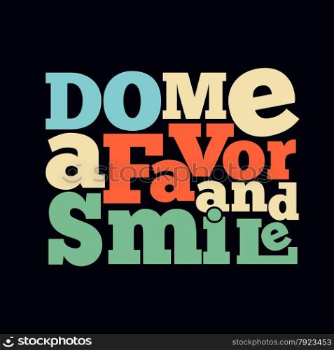""Do me a favor and smile" Quote Typographical retro Background, vector format"