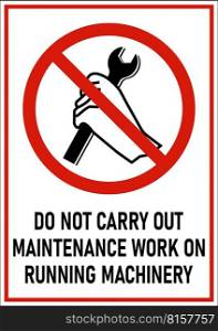 Do Not Carry Out Maintenance Work on Running Machinery Sign