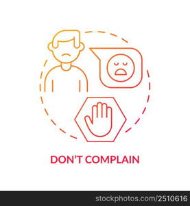 Do not complain red gradient concept icon. Ignore gossips and rumors. Ethical code. Basic etiquette rule abstract idea thin line illustration. Isolated outline drawing. Myriad Pro-Bold font used. Do not complain red gradient concept icon