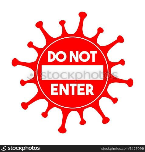 Do not enter sign. Coronavirus pandemic restriction. Information warning sign about quarantine measures in public places. Vector illustration.