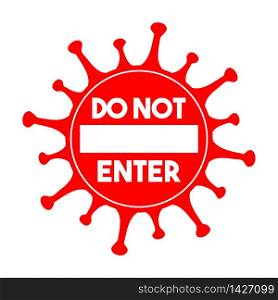 Do not enter sign. Coronavirus pandemic restriction. Information warning sign about quarantine measures in public places. Vector illustration.