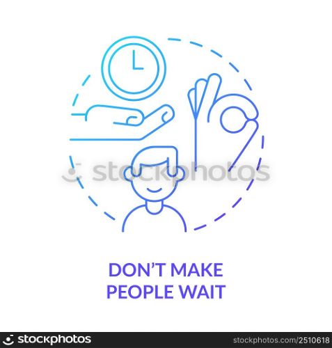 Do not make people wait blue gradient concept icon. Be punctual. Ethical code. Business etiquette abstract idea thin line illustration. Isolated outline drawing. Myriad Pro-Bold font used. Do not make people wait blue gradient concept icon