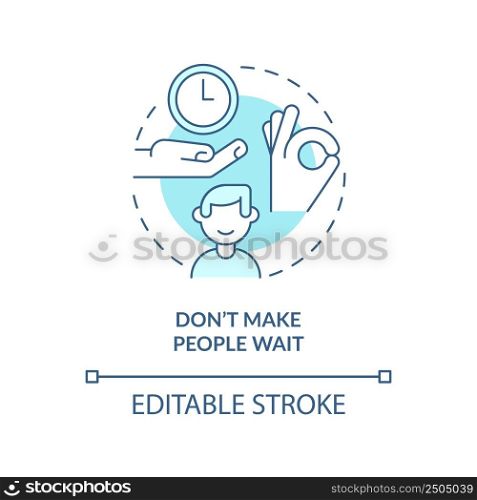 Do not make people wait turquoise concept icon. Be punctual. Business etiquette abstract idea thin line illustration. Isolated outline drawing. Editable stroke. Arial, Myriad Pro-Bold fonts used. Do not make people wait turquoise concept icon