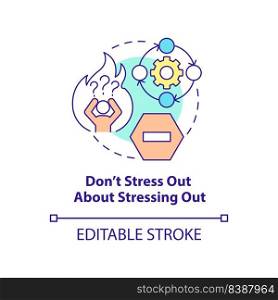 Do not stress out about stressing out concept icon. Dealing with change abstract idea thin line illustration. Isolated outline drawing. Editable stroke. Arial, Myriad Pro-Bold fonts used. Do not stress out about stressing out concept icon