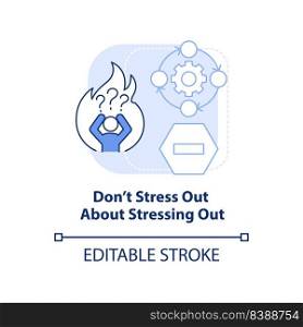 Do not stress out about stressing out light blue concept icon. Dealing with change abstract idea thin line illustration. Isolated outline drawing. Editable stroke. Arial, Myriad Pro-Bold fonts used. Do not stress out about stressing out light blue concept icon