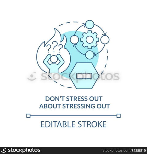 Do not stress out about stressing out turquoise concept icon. Dealing with change abstract idea thin line illustration. Isolated outline drawing. Editable stroke. Arial, Myriad Pro-Bold fonts used. Do not stress out about stressing out turquoise concept icon