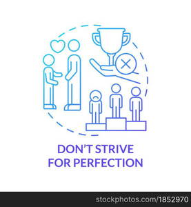 Do not strive for perfection blue gradient concept icon. Mental health abstract idea thin line illustration. High expectation may lead to stress and anxiety. Vector isolated outline color drawing. Do not strive for perfection blue gradient concept icon