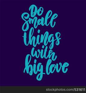 Do small things with big love. Lettering phrase for poster, card, banner, flyer. Vector illustration