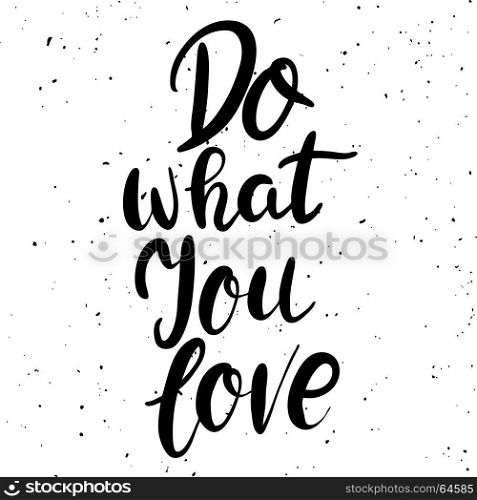 Do what you love. Hand drawn lettering phrase isolated on white background. Vector illustration