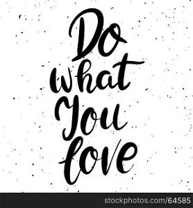 Do what you love. Hand drawn lettering phrase isolated on white background. Vector illustration