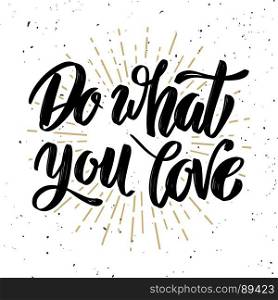 Do what you love. Hand drawn motivation lettering quote. Design element for poster, banner, greeting card. Vector illustration