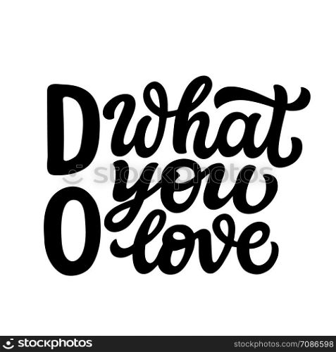 Do what you love. Hand lettering motivational quote isolated on white background. Vector typography for posres, cards, home decor, t shirts
