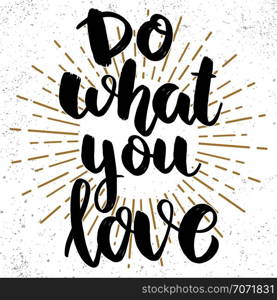 Do what you love. Lettering phrase on grunge background. Design element for poster, card, banner. Vector illustration