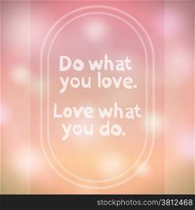 ""Do what you love. Love what you do." quote. Motivation Phrase."
