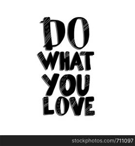 Do what you love vector quote composition. Hand lettering with decoration. Text for poster, cards, ad, t-shirts.