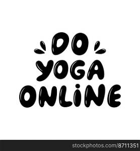 Do Yoga Online - motivational phrase. International day of yoga. Vector illustration isolated on white background.