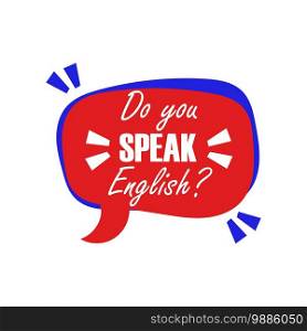 Do you speak English question in the form of a chat bubble of red and blue colors. Education speech in english learn foreign language vector illustration