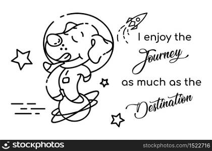 Dog astronaut cartoon linear vector character. I enjoy journey as much as destination. Cute animal with lettering. Kids coloring book illustration and funny phrase. Childish printable card template