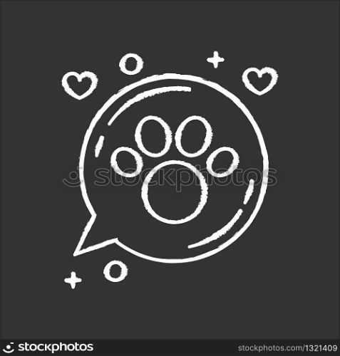 Domestic animals friendly area chalk white icon on black background. Doggy and kitty welcome, pets allowed zone, paw print in speech bubble. Isolated vector chalkboard illustration