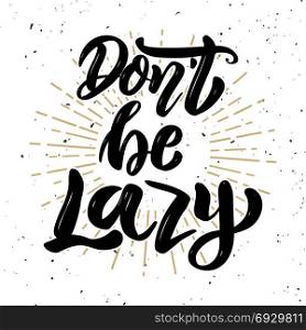 Don&rsquo;t be lazy. Hand drawn motivation lettering quote. Design element for poster, banner, greeting card. Vector illustration