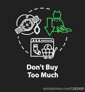 Don&rsquo;t buy too much chalk RGB color concept icon. Consumerism and economy. Fashion industry impact. Smart consumption idea. Vector isolated chalkboard illustration on black background