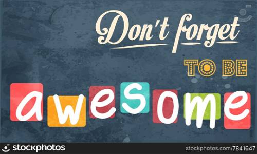 Don&rsquo;t forget to be awesome! Motivational background in vector format