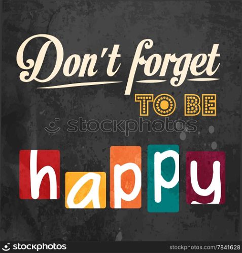 Don&rsquo;t forget to be happy! Motivational background in vector format