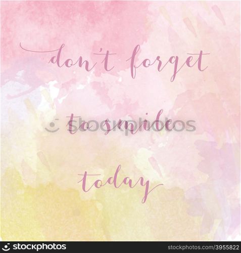 ""Don&rsquo;t forget to smile today" motivation watercolor poster. Text lettering of an inspirational saying. Quote Typographical Poster Template"