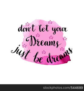 Don't let your dreams, just be dreams. Hand drawn lettering with pink backdrop. Motaivational card. Don't let your dreams, just be dreams. Hand drawn lettering with pink backdrop. Motaivational card.